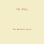 The Field - The Little Heart Beats So Fast