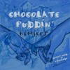 Chocolate Puddin' (Remixes) - EP