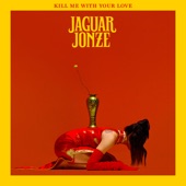 Jaguar Jonze - Kill Me with Your Love