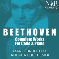Beethoven: Complete Works for Cello and Piano by Andrea Lucchesini & Mario Brunello album reviews, ratings, credits