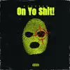 On Yo Shit! - Single album lyrics, reviews, download