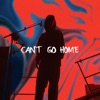 Can't Go Home - Single