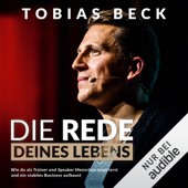 Die Rede deines Lebens: Wie du als Trainer und Speaker Menschen inspirierst und ein stabiles Business aufbaust - Tobias Beck