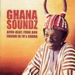Ghana Soundz: Afro - Beat, Funk and Fusion in 70's Ghana