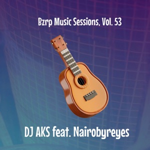 DJ AKS - Bzrp Music Sessions, Vol. 53 (feat. Nairobyreyes) (Cover Version) - 排舞 音乐