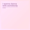 I Wanna Dance with Somebody - Single