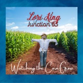 Lori King & Junction 63 - Watching the Corn Grow