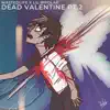 Dead Valentine, Pt. 2 (feat. Lil Bipolar) - Single album lyrics, reviews, download