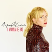 Amanda Cross - I Wanna Be Bad