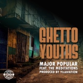 Major Popular - Ghetto Youths (feat. The Meditations)
