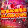 NO BLOQUINHO ELA JOGA A POPA (feat. CLUB DA DZ7) - Single album lyrics, reviews, download