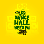 Dancehall Need Mi - Laa Lee & Gold Up