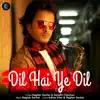 Dil Hai Ye Dil - Single album lyrics, reviews, download