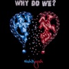 Why Do We ? - Single