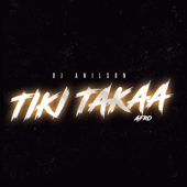 Tiki Takaa - DJ Anilson