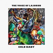 The Voice of Lajorun - Cold Baby