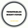 Turntables Night Fever - Old But Gold