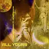 All Yours (feat. Mickey Shiloh) - Single album lyrics, reviews, download