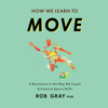 How We Learn to Move: A Revolution in the Way We Coach & Practice Sports Skills (Unabridged) - Rob Gray