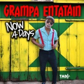 Grampa Entatain - Now A Days