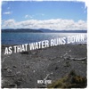 As That Water Runs Down - Single