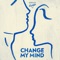 Change My Mind - Just Kiddin lyrics