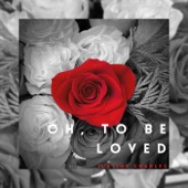 Oh, To Be Loved artwork