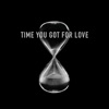 Time You Got For Love - Single