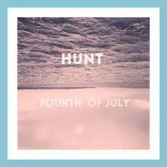 Fourth of July - Single by Hunt album reviews, ratings, credits