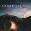 Come to Me - Single