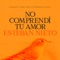 No Comprendí Tu Amor (Jorge Oñate: Un Tributo) - Esteban Nieto lyrics