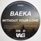 Without Your Love (Baeka Remix) - Baeka lyrics