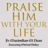 Praise Him with Your Life (feat. Michael Hiskey) - Single album lyrics, reviews, download