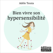 Bien vivre son hypersensibilité - Adèle Tessia