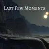 Last Few Moments - Single album lyrics, reviews, download