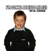 I'm Gonna Be (500 Miles) (Metal Version) artwork