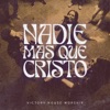 Nadie Más Que Cristo - Single