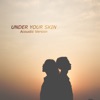 Under Your Skin (Acoustic Version) - Single