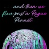 Astrofarer - ...And then we flew past a Rogue Planet