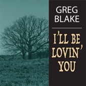 Greg Blake - I'll Be Lovin' You