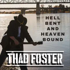 Hell Bent and Heaven Bound - Single by Thad Foster album reviews, ratings, credits