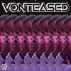 Vonteased