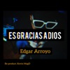 Edgar Arroyo - Es Gracias A Dios