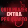 Quer Prazer Entra pro Quarto (feat. MC Faha) - Single album lyrics, reviews, download