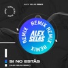 Si No Estás (Alex Selas Remix) - Single