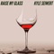 Raise My Glass - Kyle Seiwert lyrics