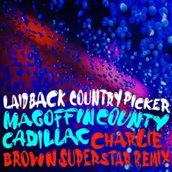 Magoffin County Cadillac (Charlie Brown Superstar Remix) - Single by Laid Back Country Picker album reviews, ratings, credits