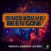 Since You've Been Gone - Geek Music