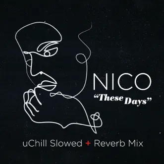 These Days (Slowed + Reverb) by Nico & uChill song reviws