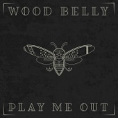 Wood Belly - Play Me Out